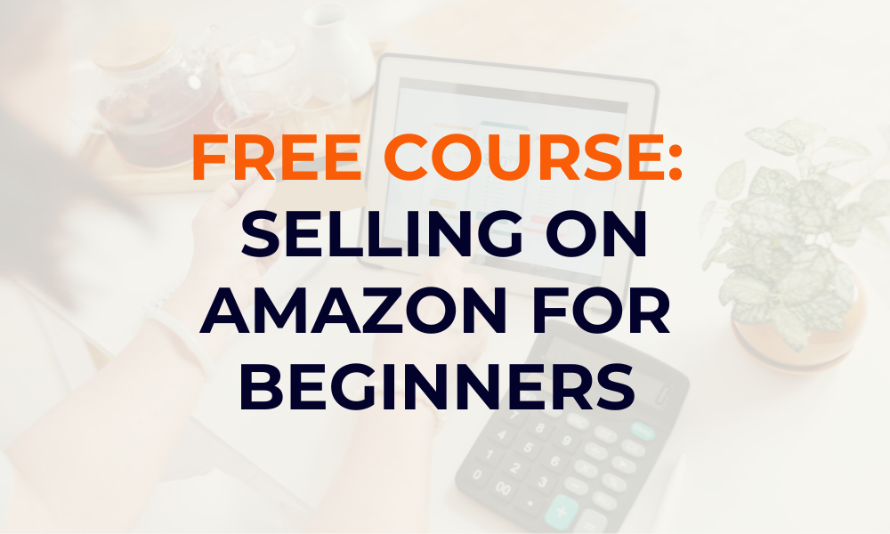 Selling on Amazon Free Course