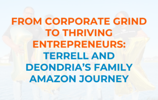 From Corporate Grind to Thriving Entrepreneurs: Terrell and Deondria’s Family Amazon Journey