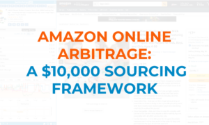Feature image of SellerAmp SAS results screen, with orange and blue writing reading Amazon online arbitrage, a $10000 sourcing framework overlaid.